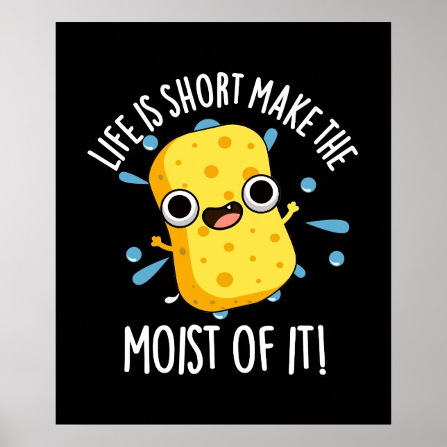 Póster LIfe Es Corto Hacer La Moist Of It Sponge Pun (Frente)
