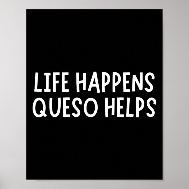 Póster Life Happens Queso Helps Shirt Funny Queso Lover H (Frente)