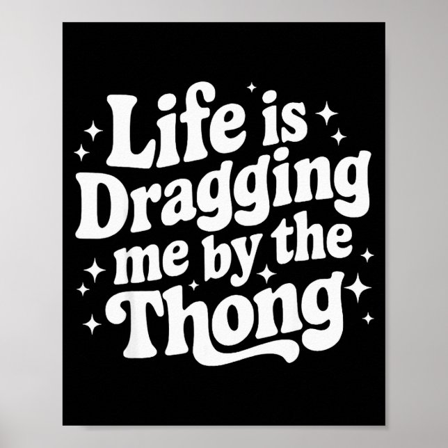 Póster Life Is Dragging Me By The Thong  (Frente)