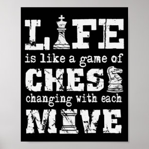 Póster life is like a game of chess - changing with each