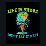 Póster Life is short don't let melt earth globe ice cream<br><div class="desc">Life is short don't let it melt earth globe ice cream  | Poster .Life is short don't let it melt earth globe ice cream</div>