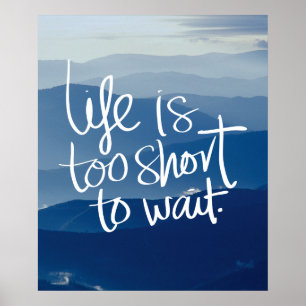 Póster LIFE IS TOO SHORT TO WAIT Blue Mountains Quote