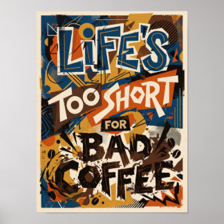 Póster life's too short for bad coffee