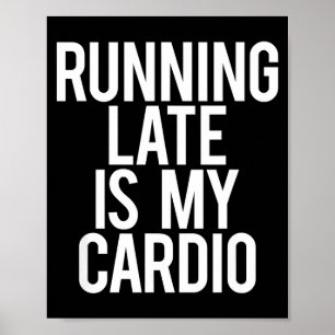 Póster Llegar Tarde Es Mi Cardio Frase Sarcástica Entrena