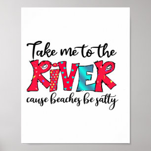 Póster Llévame al río porque las playas salado río picnic
