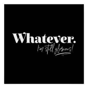 Póster Lo que sea. ¡Todavía estoy glorioso!