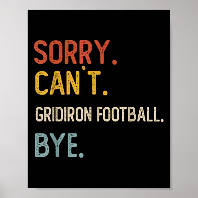 Póster Lo siento, Can 't Gridiron Football Bye Camise (Frente)