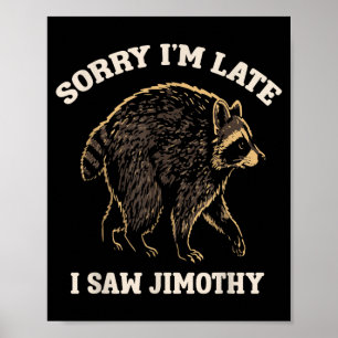 Póster Lo siento llego tarde vi a Jimothy divertido meme