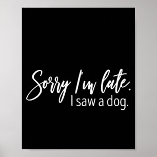 Póster Lo siento, llego tarde, vi a un perro Frases sarcá