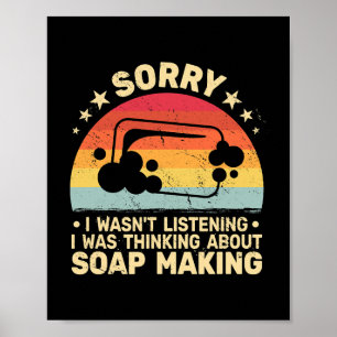 Póster Lo siento, no estaba escuchando jabón haciéndole a