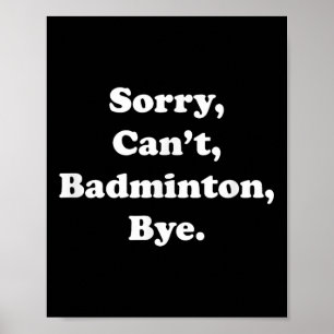 Póster Lo siento, no puedo Badminton, adiós Funny Badmint