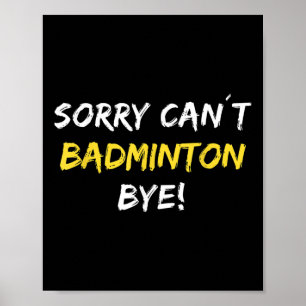 Póster Lo siento no puedo Badminton Bye Shuttle Reproduct