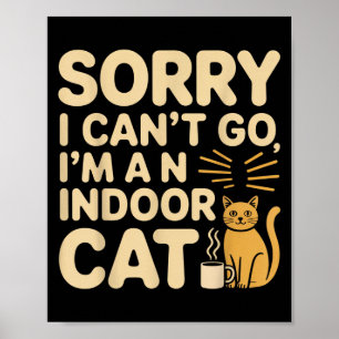 Póster Lo Siento, No Puedo Ir A Mí Un Gato Interior Funny