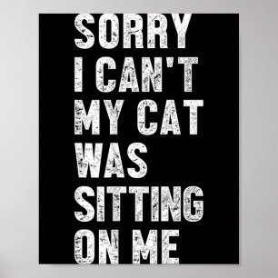 Póster Lo siento, no puedo, mi gato estaba sentado sobre 