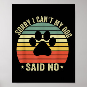 Póster Lo siento, no puedo, mi perro dijo que no divertid