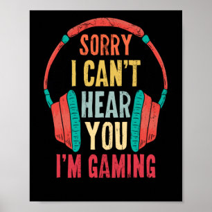 Póster Lo siento, no puedo oírte estoy jugando a juegos d
