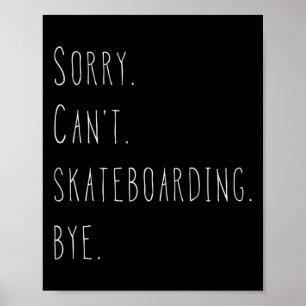 Póster Lo siento. No puedo. Skateboarding. Adiós. Skatebo