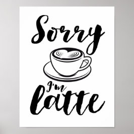 Póster Lo siento, soy Latte Funny Coffee Lover Puns