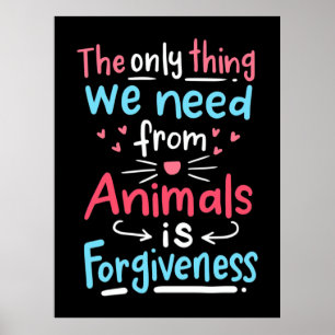Póster Lo Único Que Necesitamos De Los Animales Es El Per