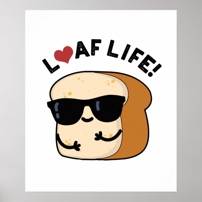 Póster Loaf Life Funny Pun de Pan Positivo (Frente)