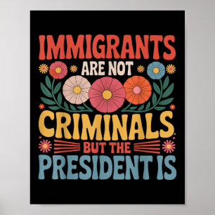 Póster Los inmigrantes no son criminales el presidente es