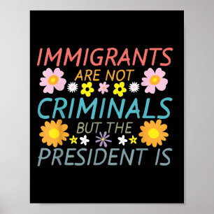 Póster Los inmigrantes no son criminales, pero el preside