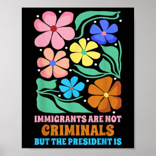 Póster Los inmigrantes no son criminales, pero el preside
