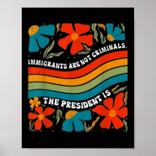 Póster Los inmigrantes no son criminales, pero el preside