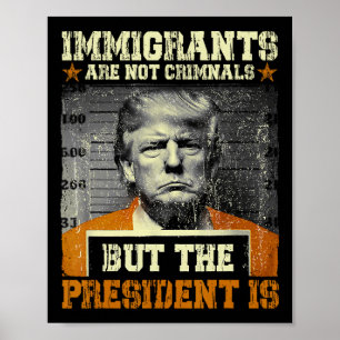 Póster Los inmigrantes no son criminales pero el presiden