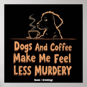Póster Los Perros y el Café Me Hacen Sentir Menos Asesino
