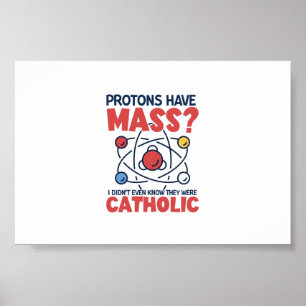Póster Los protones tienen masa, ni siquiera sabía que er