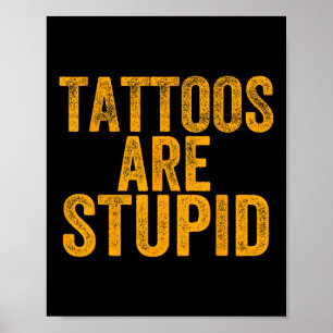 Póster Los Tatuajes Son Estúpidos No Les Gusta Tatuajes G