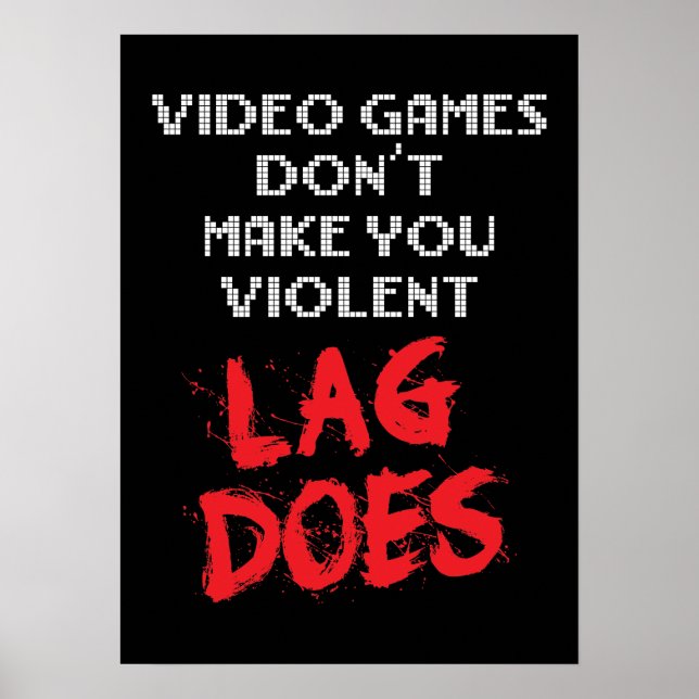 Póster Los videojuegos no te hacen violento, Lag lo hace (Frente)
