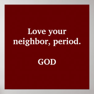Póster Love your neighbor, period.                    ...