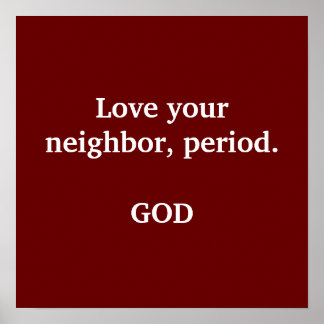 Póster Love your neighbor, period.                    ...