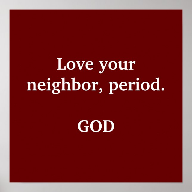 Póster Love your neighbor, period.                    ... (Frente)