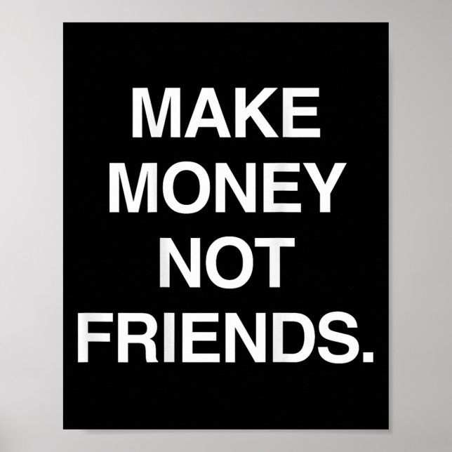 Póster Make Money Not Friends Funny Sarcasm Insrational Q (Frente)