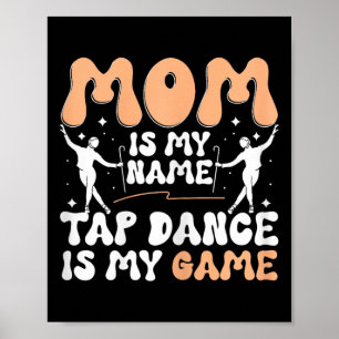 Póster Mamá es mi nombre Tap Dance es mi juego, Tap Dance