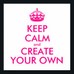 Póster Mantener la calma y crear la propia - Rosa<br><div class="desc">¡Hola y bienvenido, crea y personalizar tu propio diseño de "mantener la calma" para este es único! Reemplace las palabras "mantenga la calma y cree el suyo propio" por la palabra de su elección y elija el color de fondo que desee! Puedes imaginarte y hacer todo!! ex: "mantener la calma...</div>