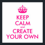Póster Mantener la calma y crear la propia - Rosa<br><div class="desc">¡Hola y bienvenido, crea y personalizar tu propio diseño de "mantener la calma" para este es único! Reemplace las palabras "mantenga la calma y cree el suyo propio" por la palabra de su elección y elija el color de fondo que desee! Puedes imaginarte y hacer todo!! ex: "mantener la calma...</div>