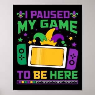 Póster Mardi Gras He Pausado Mi Juego Para Estar Aquí Vid