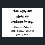 Póster Mascotas Adoptar Esterilizar Superpoblación de Mas<br><div class="desc">Mueren demasiados... Cartel de Adoptar y Esterilizar/Castrar: La sobrepoblación de mascotas es un problema grave en todo el mundo. ¿Te destroza el corazón ver perros, gatos y otros animales criados y vendidos en tiendas de mascotas cuando hay tantas mascotas en refugios de animales que necesitan hogares? ¿Te preocupa ver cachorros...</div>