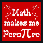 Póster Math makes me Pers-PI-re - Funny Math Pi Slogan<br><div class="desc">Humorous Math Makes me PersPIre saying with the Pi symbol in place of the Pi letters on a red background. Unique, Pi phrase for Pi day! Have a Happy Pi Day, 3-14 (March 14th) for the approximate Pi value of 3.14. Creative Pi Humor for the Math Lover, Math Student, Math...</div>