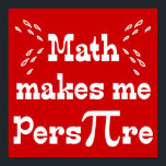 Póster Math makes me Pers-PI-re - Funny Math Pi Slogan<br><div class="desc">Humorous Math Makes me PersPIre saying with the Pi symbol in place of the Pi letters on a red background. Unique, Pi phrase for Pi day! Have a Happy Pi Day, 3-14 (March 14th) for the approximate Pi value of 3.14. Creative Pi Humor for the Math Lover, Math Student, Math...</div>