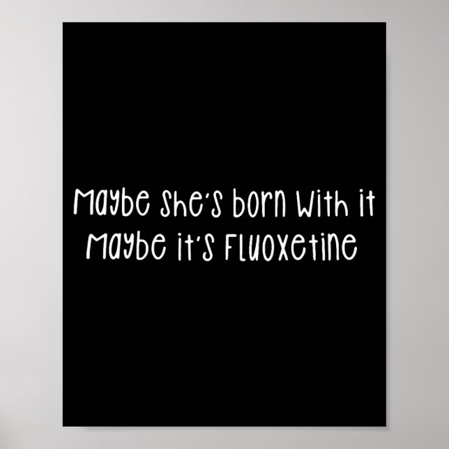 Póster Maybe She's Born With It Maybe It's Fluoxetine Fun (Frente)