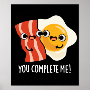 Póster Me Completas Gracioso Bacon Egg Pun Dark BG