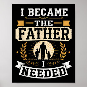 Póster Me Convertí En El Padre Que Necesitaba Día Del Pad