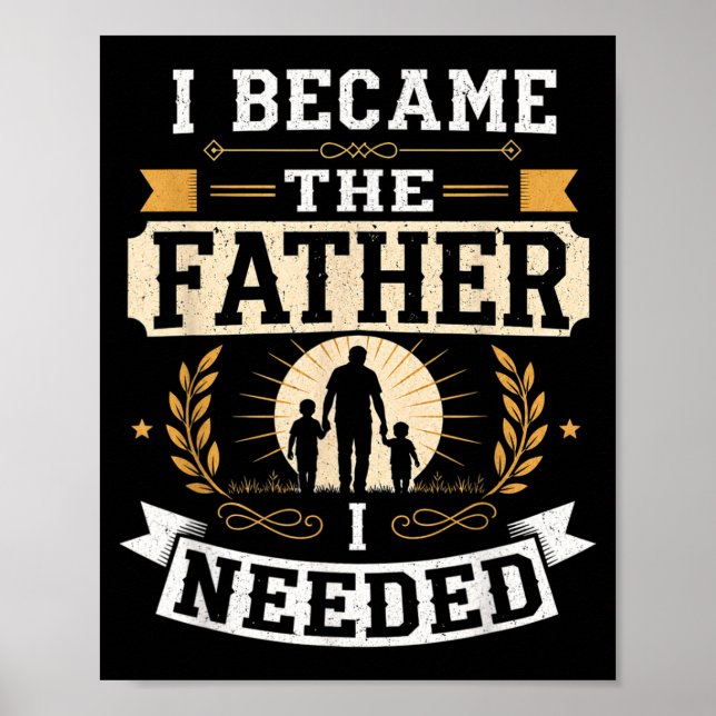Póster Me Convertí En El Padre Que Necesitaba Día Del Pad (Frente)