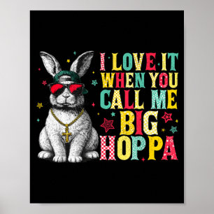 Póster Me encanta cuando me llamas Big Hoppa Bunny Easter