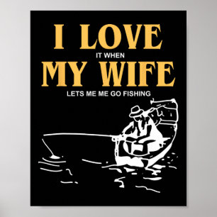 Póster Me Encanta Cuando Mi Esposa Me Permite Ir A Pescar